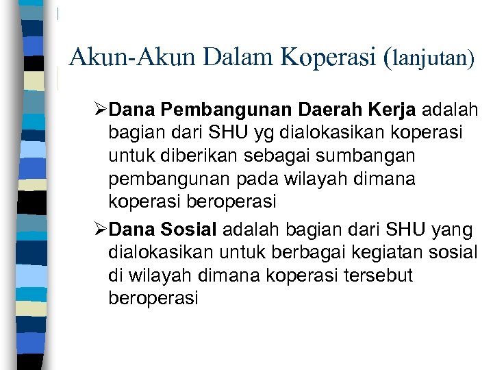 Akun-Akun Dalam Koperasi (lanjutan) ØDana Pembangunan Daerah Kerja adalah bagian dari SHU yg dialokasikan