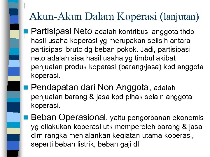Akun-Akun Dalam Koperasi (lanjutan) n Partisipasi Neto adalah kontribusi anggota thdp hasil usaha koperasi