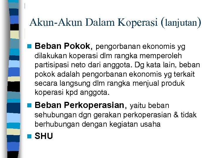 Akun-Akun Dalam Koperasi (lanjutan) n Beban Pokok, pengorbanan ekonomis yg dilakukan koperasi dlm rangka