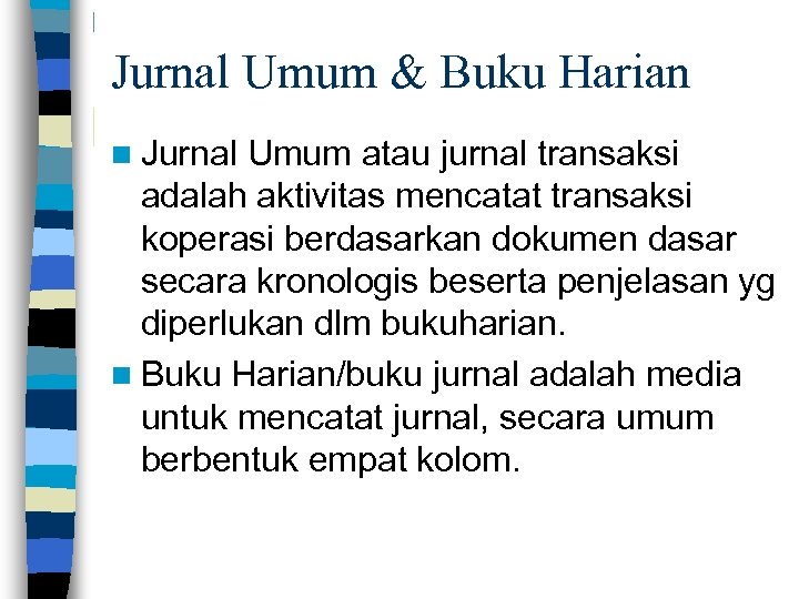Jurnal Umum & Buku Harian n Jurnal Umum atau jurnal transaksi adalah aktivitas mencatat