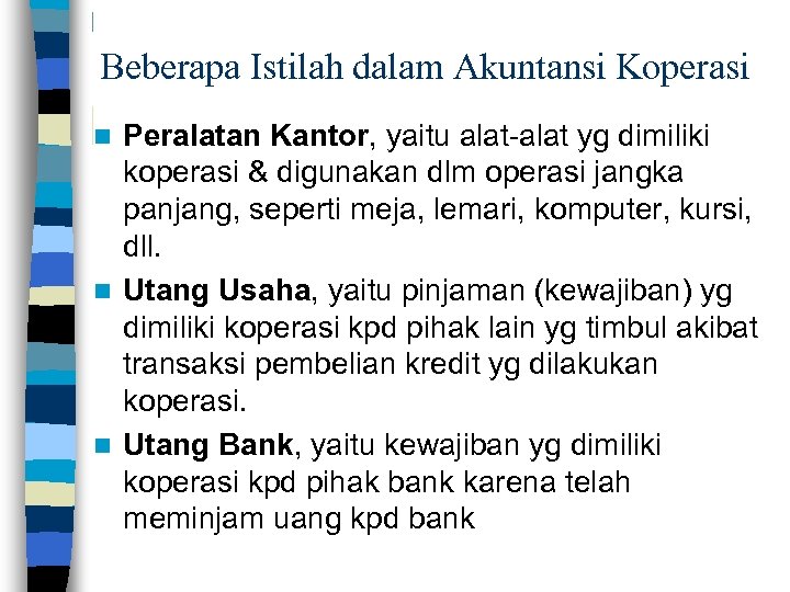 Beberapa Istilah dalam Akuntansi Koperasi Peralatan Kantor, yaitu alat-alat yg dimiliki koperasi & digunakan