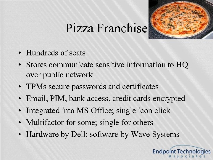 Pizza Franchise • Hundreds of seats • Stores communicate sensitive information to HQ over