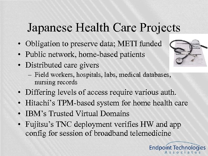 Japanese Health Care Projects • Obligation to preserve data; METI funded • Public network,