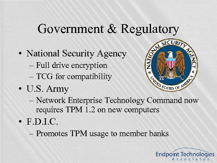 Government & Regulatory • National Security Agency – Full drive encryption – TCG for