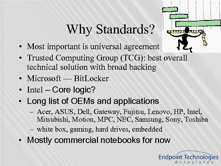 Why Standards? • Most important is universal agreement • Trusted Computing Group (TCG): best
