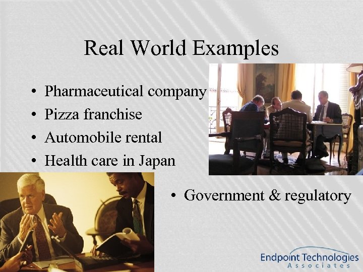 Real World Examples • • Pharmaceutical company Pizza franchise Automobile rental Health care in