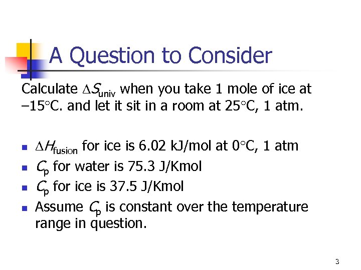 A Question to Consider Calculate Suniv when you take 1 mole of ice at