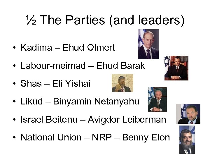 ½ The Parties (and leaders) • Kadima – Ehud Olmert • Labour-meimad – Ehud