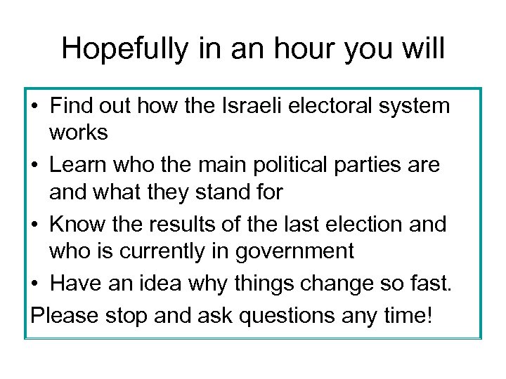 Hopefully in an hour you will • Find out how the Israeli electoral system