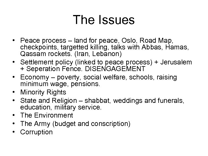 The Issues • Peace process – land for peace, Oslo, Road Map, checkpoints, targetted