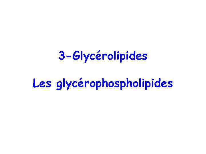 3 -Glycérolipides Les glycérophospholipides 