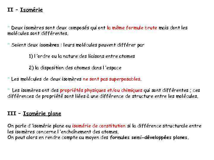 II – Isomérie * Deux isomères sont deux composés qui ont la même formule