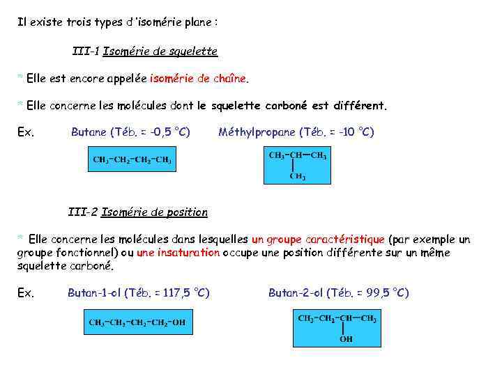 Il existe trois types d ’isomérie plane : III-1 Isomérie de squelette * Elle