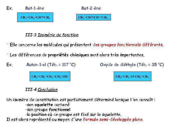 Ex. But-1 -ène But-2 -ène III-3 Isomérie de fonction * Elle concerne les molécules