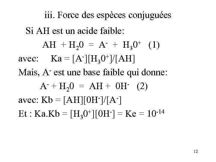 iii. Force des espèces conjuguées Si AH est un acide faible: AH + H