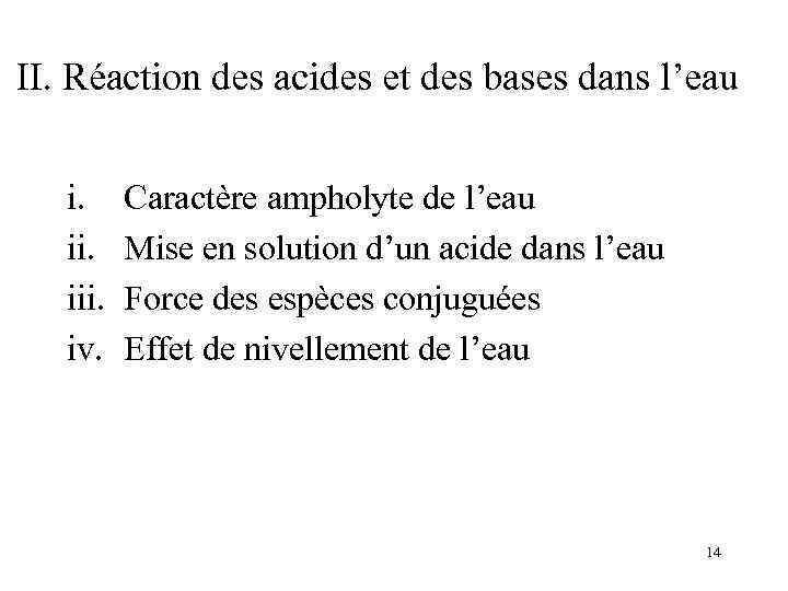 II. Réaction des acides et des bases dans l’eau i. iii. iv. Caractère ampholyte