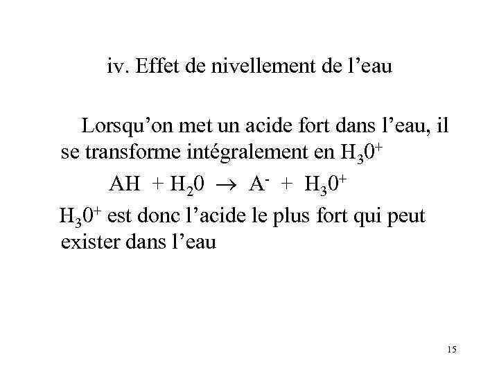 iv. Effet de nivellement de l’eau Lorsqu’on met un acide fort dans l’eau, il