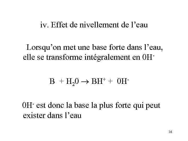 iv. Effet de nivellement de l’eau Lorsqu’on met une base forte dans l’eau, elle