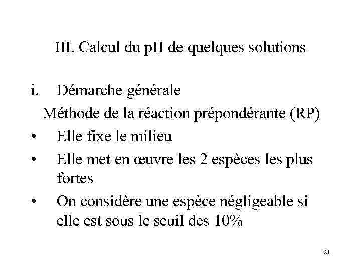 III. Calcul du p. H de quelques solutions i. Démarche générale Méthode de la