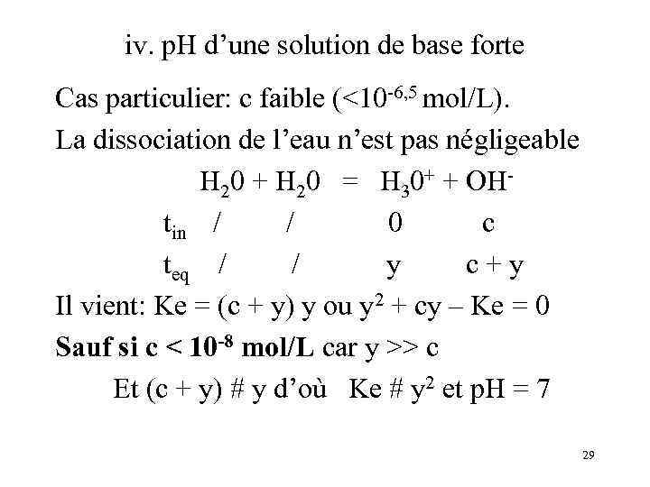 iv. p. H d’une solution de base forte Cas particulier: c faible (<10 -6,