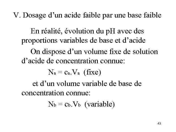 V. Dosage d’un acide faible par une base faible En réalité, évolution du p.