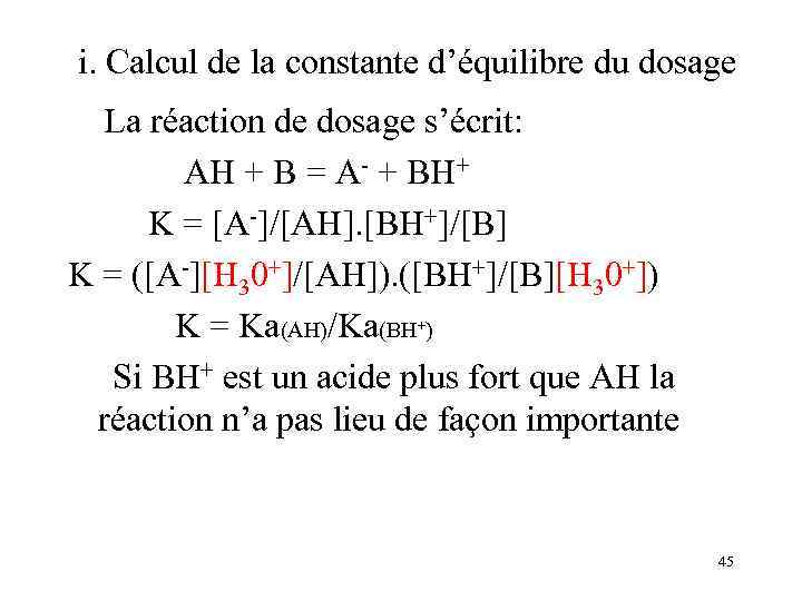 i. Calcul de la constante d’équilibre du dosage La réaction de dosage s’écrit: AH