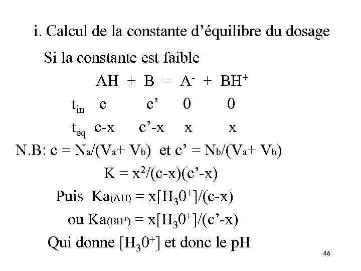 i. Calcul de la constante d’équilibre du dosage Si la constante est faible AH