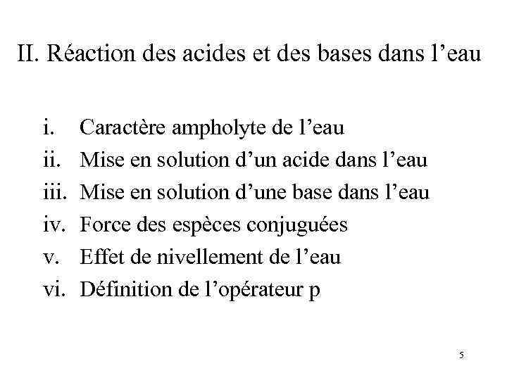 II. Réaction des acides et des bases dans l’eau i. iii. iv. v. vi.