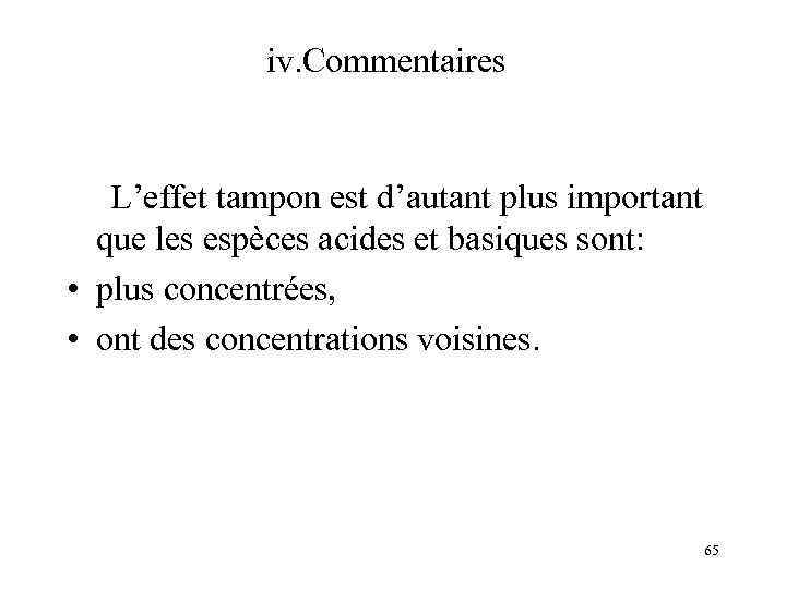 iv. Commentaires L’effet tampon est d’autant plus important que les espèces acides et basiques