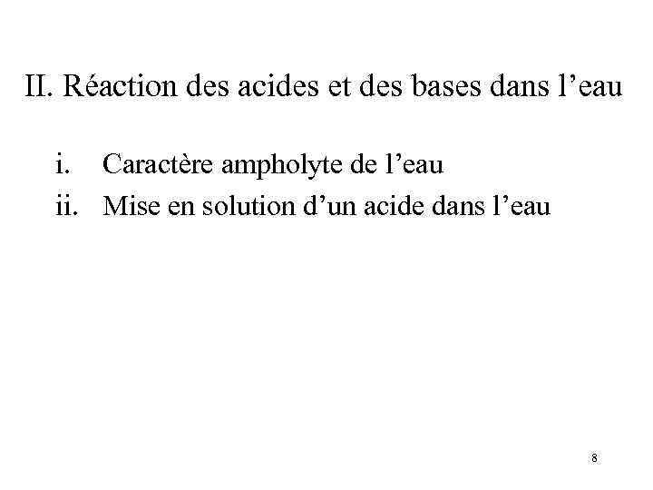 II. Réaction des acides et des bases dans l’eau i. Caractère ampholyte de l’eau