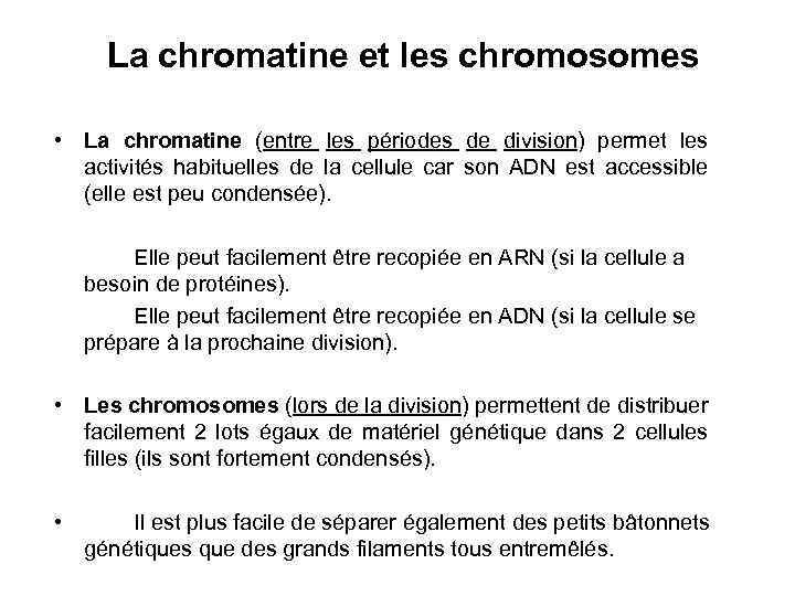 La chromatine et les chromosomes • La chromatine (entre les périodes de division) permet