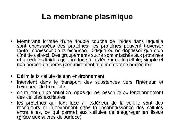 La membrane plasmique • Membrane formée d’une double couche de lipides dans laquelle sont