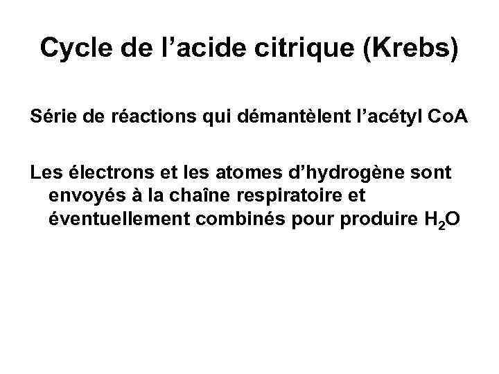 Cycle de l’acide citrique (Krebs) Série de réactions qui démantèlent l’acétyl Co. A Les