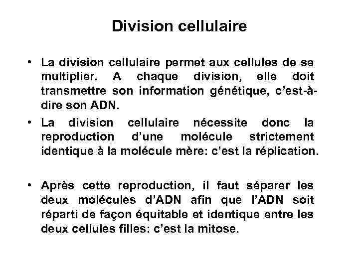 Division cellulaire • La division cellulaire permet aux cellules de se multiplier. A chaque