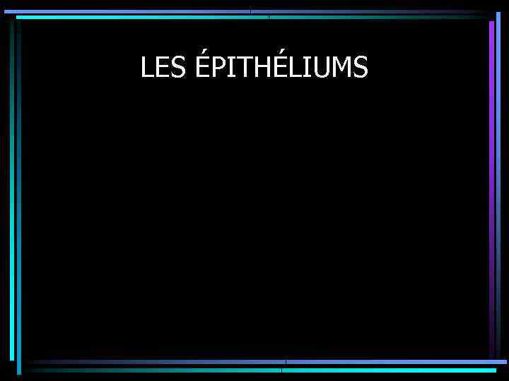 LES ÉPITHÉLIUMS 