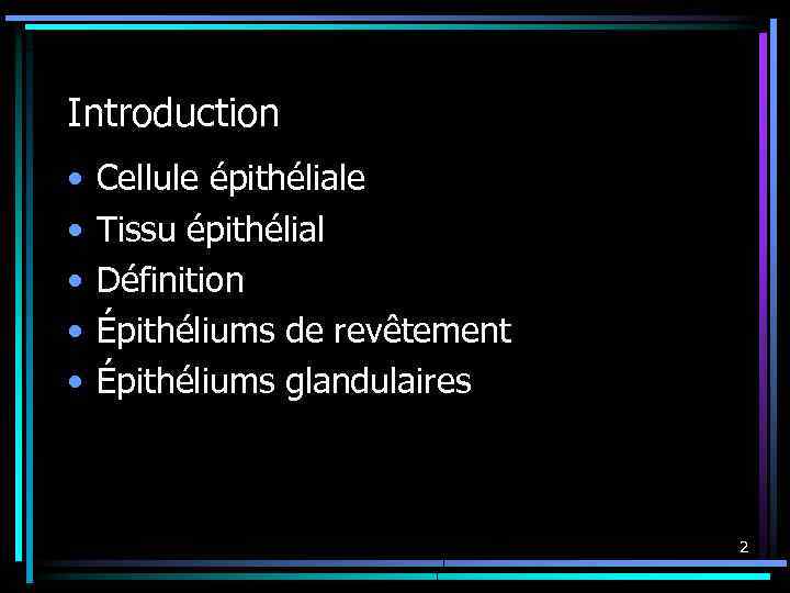 Introduction • • • Cellule épithéliale Tissu épithélial Définition Épithéliums de revêtement Épithéliums glandulaires