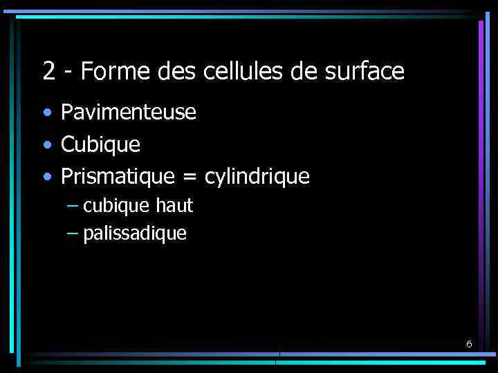 2 - Forme des cellules de surface • Pavimenteuse • Cubique • Prismatique =