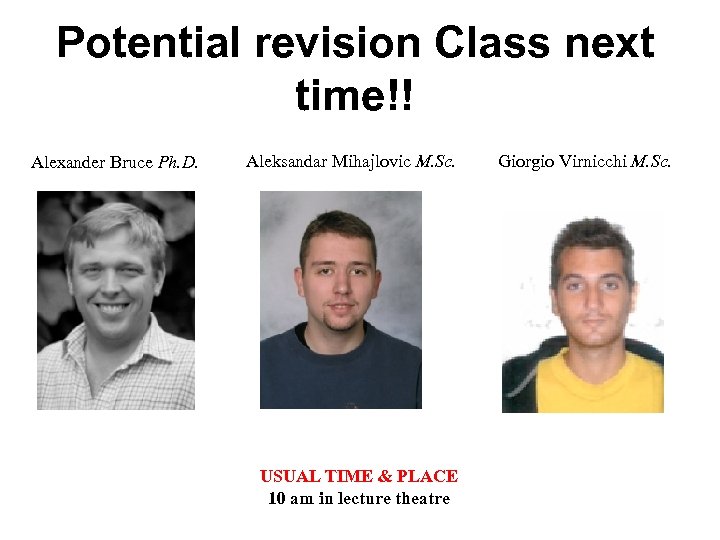 Potential revision Class next time!! Alexander Bruce Ph. D. Aleksandar Mihajlovic M. Sc. USUAL