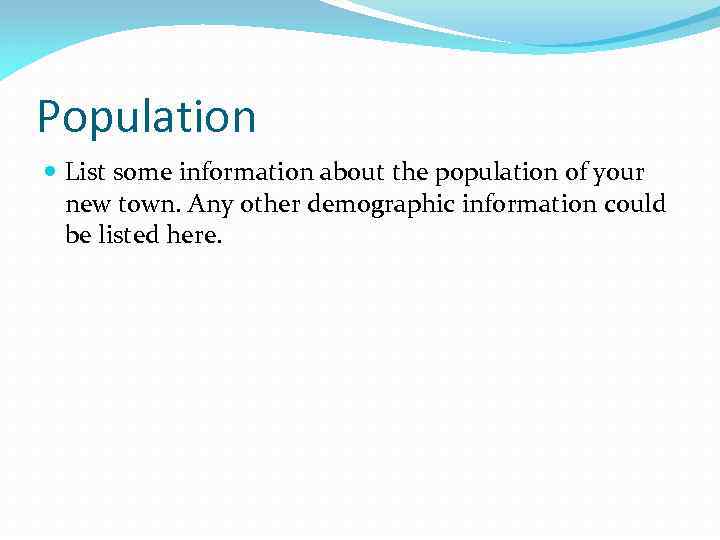 Population List some information about the population of your new town. Any other demographic