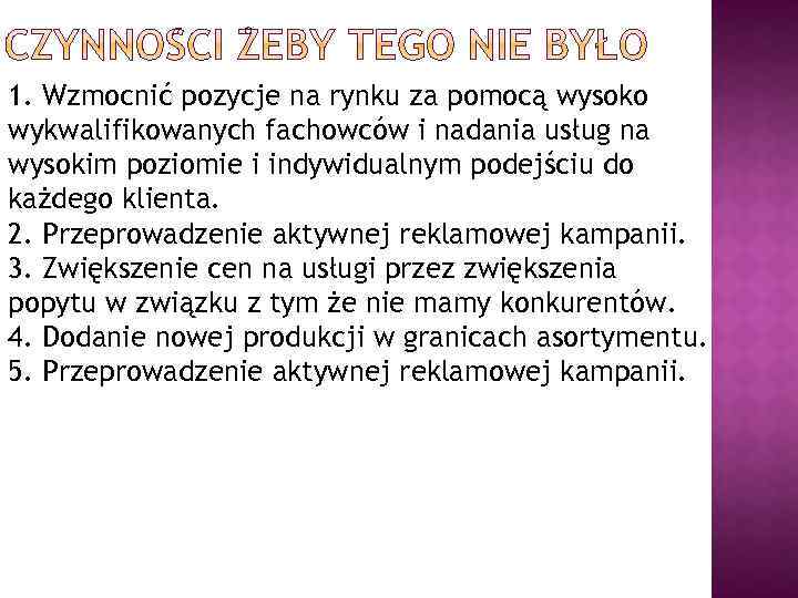 1. Wzmocnić pozycje na rynku za pomocą wysoko wykwalifikowanych fachowców i nadania usług na