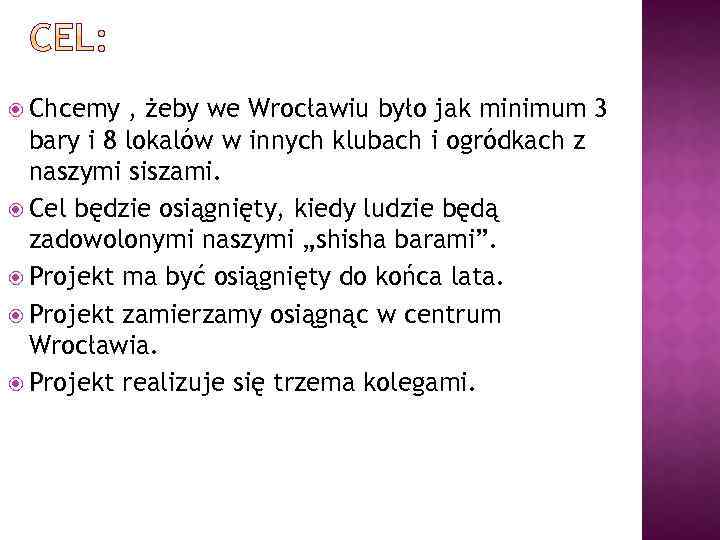  Chcemy , żeby we Wrocławiu było jak minimum 3 bary i 8 lokalów