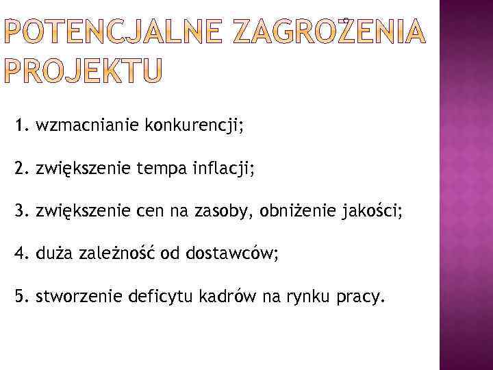 1. wzmacnianie konkurencji; 2. zwiększenie tempa inflacji; 3. zwiększenie cen na zasoby, obniżenie jakości;