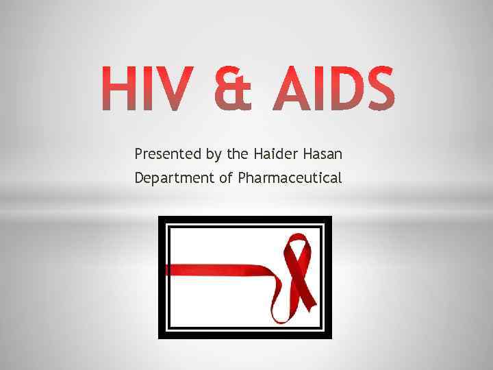 Presented by the Haider Hasan Department of Pharmaceutical 