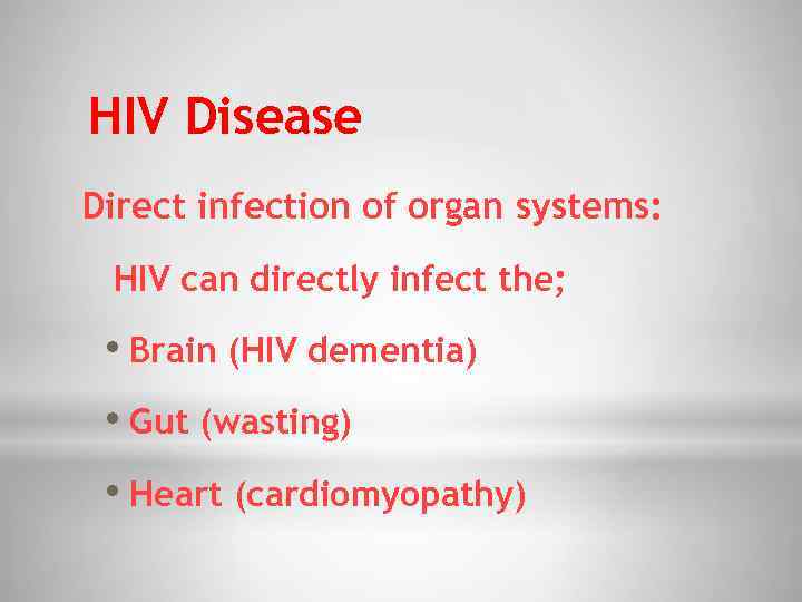 HIV Disease Direct infection of organ systems: HIV can directly infect the; • Brain