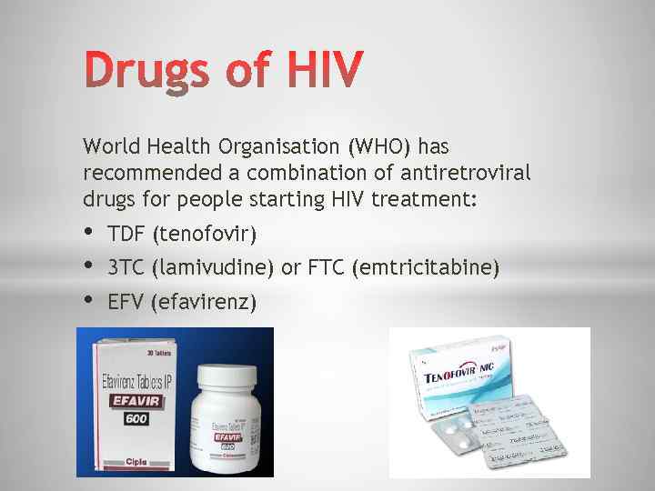 World Health Organisation (WHO) has recommended a combination of antiretroviral drugs for people starting