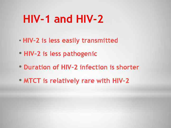 HIV-1 and HIV-2 • HIV-2 is less easily transmitted • HIV-2 is less pathogenic