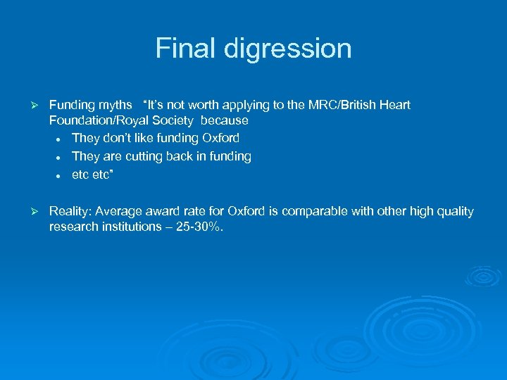Final digression Ø Funding myths “It’s not worth applying to the MRC/British Heart Foundation/Royal