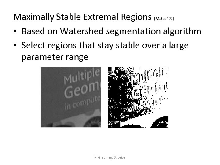 Maximally Stable Extremal Regions [Matas ‘ 02] • Based on Watershed segmentation algorithm •