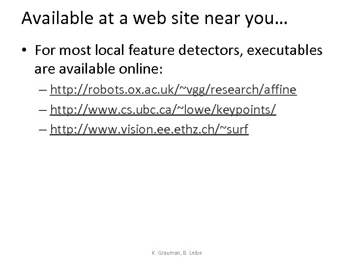 Available at a web site near you… • For most local feature detectors, executables