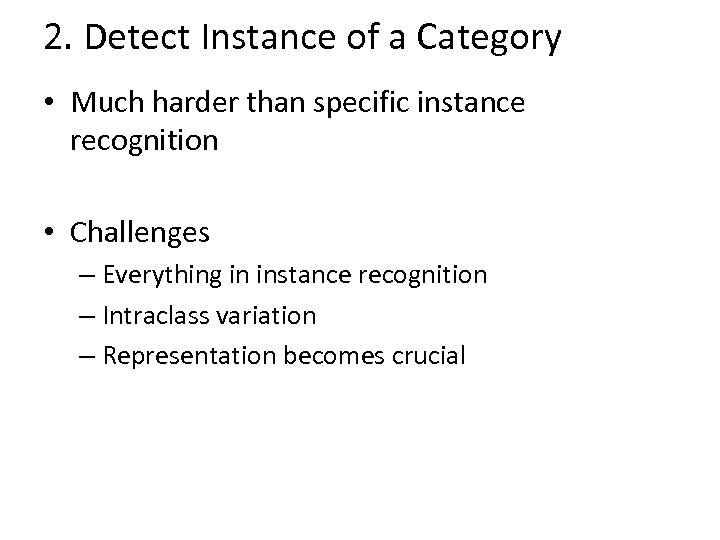 2. Detect Instance of a Category • Much harder than specific instance recognition •